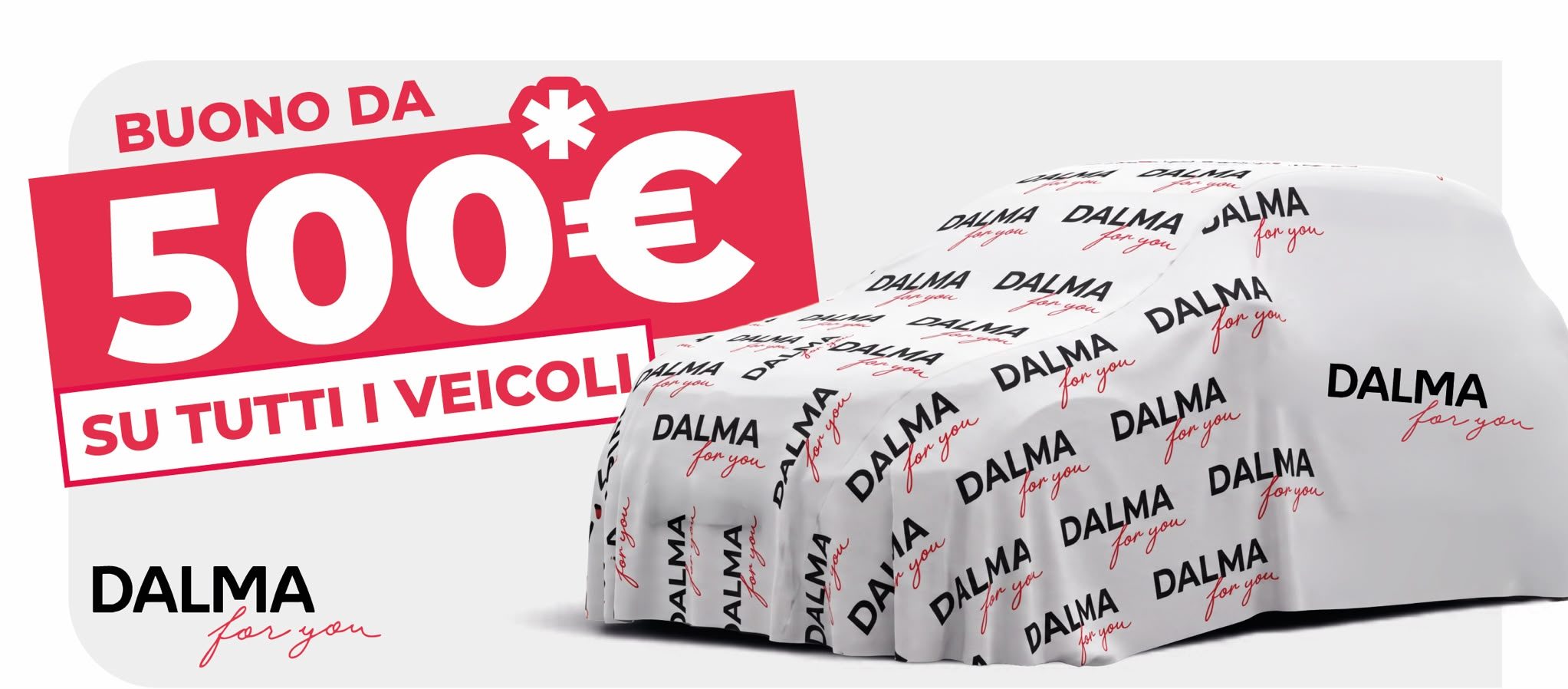 Buono 500€ su tutti i veicoli Dalma For You